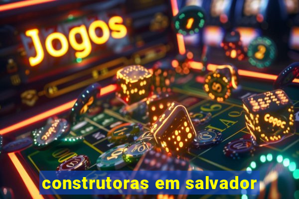 construtoras em salvador